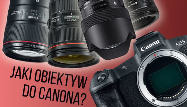 Najlepszy obiektyw na początek do Canona – uniknij złych wyborów Najlepszy obiektyw na początek do Canona – uniknij złych wyborów